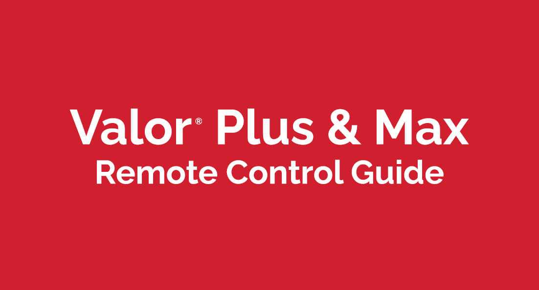 Valor Plus and Max Remote Control Guide